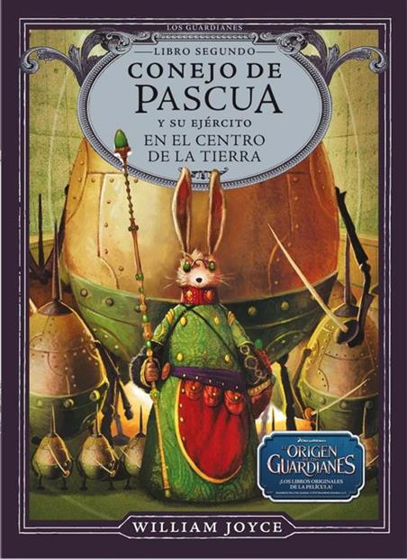 LOS GUARDIANES DE LA INFANCIA 02. EL CONEJO DE PASCUA Y SU EJÉRCITO EN EL CENTRO DE LA TIERRA