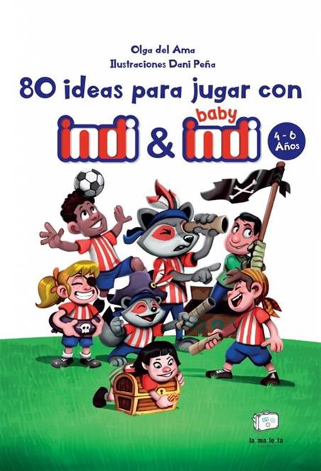 80 IDEAS PARA JUGAR CON INDI Y BABY INDI 7-9 AÑOS