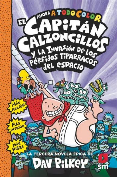 EL CAPITÁN CALZONCILLOS 03. LA INVASIÓN DE LOS PÉRFIDOS TIPARRACOS DEL ESPACIO